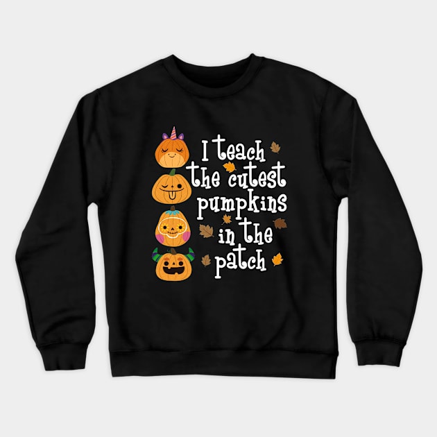 I Teach The Cutest Pumpkins In The Patch Halloween Crewneck Sweatshirt by pho702